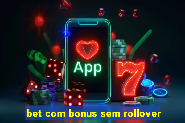 bet com bonus sem rollover